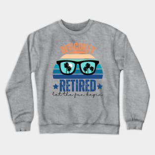 Officially Retired Let The Fun Begin Crewneck Sweatshirt